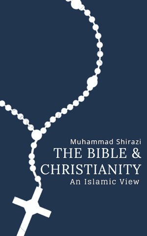 The Bible and Christianity: An Islamic View